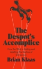 Image for Despot&#39;s Accomplice: How the West Is Aiding and Abetting the Decline of Democracy
