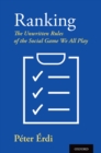 Image for Ranking: the unwritten rules of the social game we all play