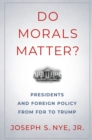 Image for Do morals matter?: presidents and foreign policy from FDR to Trump