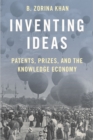 Image for Inventing ideas: patents and innovation prizes, and the knowledge economy