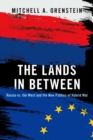 Image for Lands in Between: Russia vs. the West and the New Politics of Hybrid War