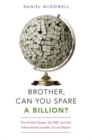 Image for Brother, can you spare a billion?  : the United States, the IMF, and the international lender of last resort