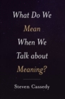 Image for What do we mean when we talk about meaning?