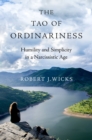 Image for The Tao of Ordinariness: Humility and Simplicity in a Narcissistic Age