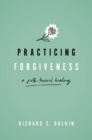 Image for Practicing Forgiveness: A Path Toward Healing