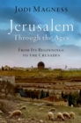 Image for Jerusalem through the ages  : from its beginnings to the Crusades
