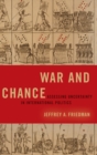 Image for War and Chance : Assessing Uncertainty in International Politics
