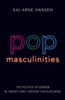 Image for Pop masculinities  : the politics of gender in twenty-first century popular music