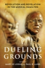 Image for Dueling grounds  : revolution and revelation in the musical Hamilton