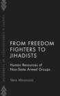 Image for From Freedom Fighters to Jihadists : Human Resources of Non State Armed Groups