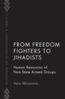 Image for From freedom fighters to jihadists  : human resources of non state armed groups