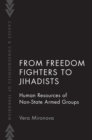 Image for From Freedom Fighters to Jihadists: Human Resources of Non-State Armed Groups