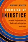 Image for Mobilized by injustice  : criminal justice contact, political participation, and race