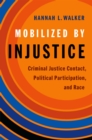 Image for Mobilized by Injustice: Criminal Justice Contact, Political Participation, and Race