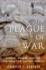 Image for The plague of war  : Athens, Sparta, and the struggle for ancient Greece