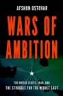 Image for Wars of Ambition : The United States, Iran, and the Struggle for the Middle East