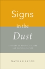 Image for Signs in the dust: a theory of natural culture and cultural nature