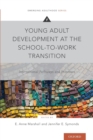 Image for Young adult development at the school-to-work transition  : international pathways and processes
