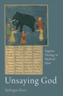 Image for Unsaying God: Negative Theology in Medieval Islam