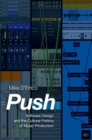 Image for Push  : software design and the cultural politics of music production