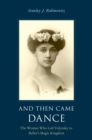 Image for And Then Came Dance: The Women Who Led Volynsky to Ballet&#39;s Magic Kingdom