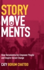Image for Story movements  : how documentaries empower people and inspire social change