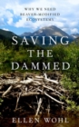 Image for Saving the dammed  : why we need beaver-modified ecosystems