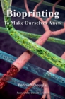 Image for Bioprinting: To Make Ourselves Anew