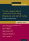 Image for The Renfrew unified treatment for eating disorders and comorbidity  : an adaptation of the unified protocol: Therapist guide