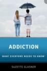 Image for Addiction : What Everyone Needs to Know