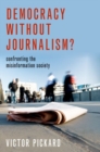 Image for Democracy without journalism?  : confronting the misinformation society
