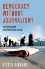 Image for Democracy Without Journalism?: Confronting the Misinformation Society