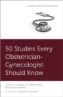Image for 50 Studies Every Obstetrician-Gynecologist Should Know
