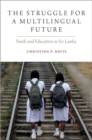 Image for The struggle for a multilingual future  : youth and education in Sri Lanka