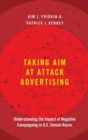 Image for Taking Aim at Attack Advertising : Understanding the Impact of Negative Campaigning in U.S. Senate Races