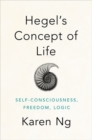 Image for Hegel&#39;s concept of life  : self-consciousness, freedom, logic