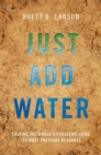 Image for Just add water: solving the world&#39;s problems using its most precious resource