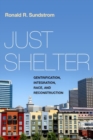 Image for Just shelter  : gentrification, integration, race, and reconstruction