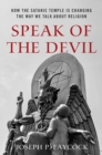 Image for Speak of the Devil: How The Satanic Temple Is Changing the Way We Talk About Religion