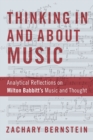 Image for Thinking in and About Music: Analytical Reflections on Milton Babbitt&#39;s Music and Thought