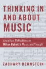 Image for Thinking In and About Music: Analytical Reflections on Milton Babbitt&#39;s Music and Thought