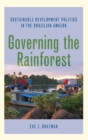 Image for Governing the rainforest  : sustainable development politics in the Brazilian Amazon