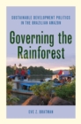 Image for Governing the Rainforest: Sustainable Development Politics in the Brazilian Amazon