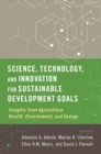Image for Science, Technology and Innovation for Sustainable Development Goals: Insights from Agriculture, Health, Environment, and Energy