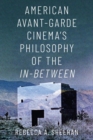 Image for American Avant-Garde Cinema&#39;s Philosophy of the In-Between