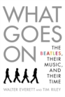 Image for What goes on  : The Beatles, their music, and their time