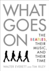 Image for What Goes On: The Beatles, Their Music, and Their Time