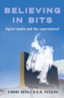 Image for Believing in bits  : digital media and the supernatural