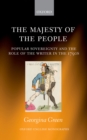 Image for The majesty of the people: popular sovereignty and the role of the writer in the 1790s
