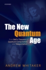 Image for The new quantum age: from Bell&#39;s theorem to quantum computation and teleportation